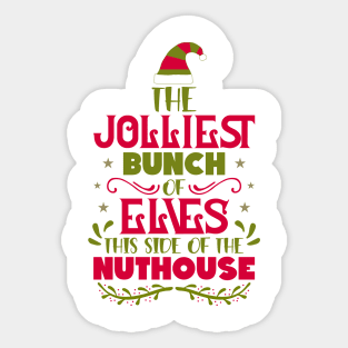 The Jolliest Bunch of Elves This Side of the Nuthouse Sticker